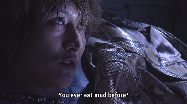 Asakura from Kamen Rider Ryuki: You ever eat mud before?